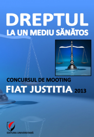 Științe juridice și administrative - Dreptul la un mediu sanatos. Concursul de Mooting Fiat Justitia 2013