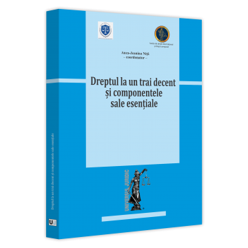 Drept - Dreptul la un trai decent si componentele sale esentiale - Ed. coord. de: Anca Jeanina Nita