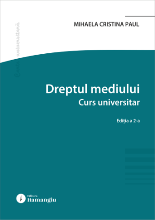 Științe juridice și administrative - Dreptul mediului. Curs universitar. Editia a II-a - Mihaela Cristina Paul