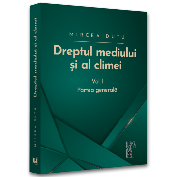 Drept - Dreptul mediului si al climei. Volumul I. Partea generala - Mircea Dutu