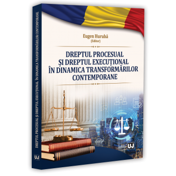 Științe juridice și administrative - Dreptul procesual si dreptul executional in dinamica transformarilor contemporane - Eugen Huruba
