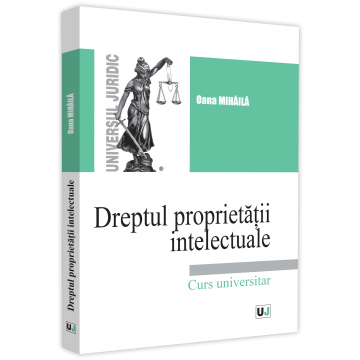 Preuniversitaria - Dreptul proprietatii intelectuale. Curs universitar. Septembrie 2021 - Oana Mihaila