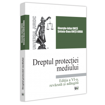 Drept - Dreptul protectiei mediului. Editia a VI-a, revazuta si adaugita - Gheorghe-Iulian Ionita, Stefania Diana Ionita-Burda