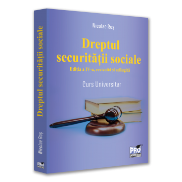 Drept - Dreptul securitatii sociale. Editia a IV-a, revazuta si adaugita - Nicolae Ros