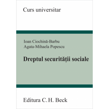 Științe juridice și administrative - Dreptul securitatii sociale - Ioan Ciochina-Barbu, Agata Mihaela Popescu