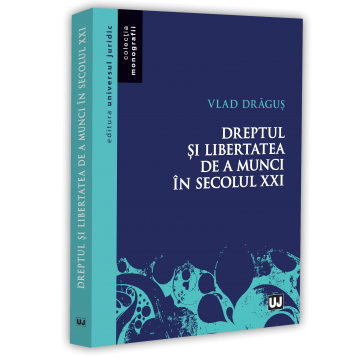 Drept - Dreptul si libertatea de a munci in secolul XXI - Vlad Dragus