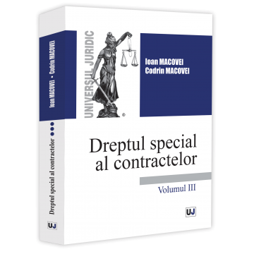 Legal and administrative sciences - Special Law of Contracts. Volume III - Ioan Macovei, Codrin Macovei