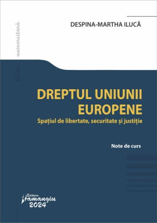Legal and administrative sciences - European Union Law. Area of ​​Freedom, Security and Justice - Despina-Martha Iluca