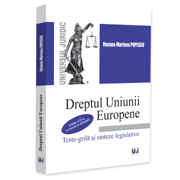 Legal and administrative sciences - European Union Law: Multiple-Choice Tests and Legislative Summaries. 2nd Edition, Revised and Expanded – Roxana Mariana Popescu