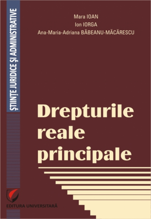 Științe juridice și administrative - Drepturile reale principale - Ana-Maria-Adriana Babeanu-Macarescu, Ion Iorga, Mara Ioan