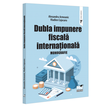 Law - International double taxation. Monograph - Alexandru Armeanic, Vladlen Cojocaru