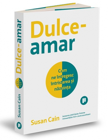 Roman - Dulce-amar. Cum ne intregesc intristarea si nazuinta - Susan Cain