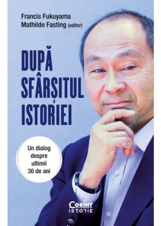 Istorie - Dupa sfarsitul istoriei. Un dialog despre ultimii 30 de ani - Francis Fukuyama Mathilde Fasting