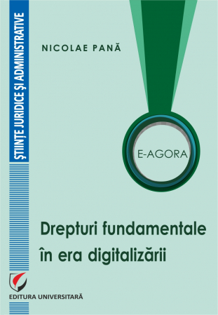 Drept - E-Agora. Drepturi fundamentale in era digitalizarii - Nicolae Pana