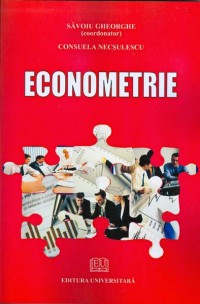 Economie generală - Econometrie - Gheorghe Savoiu, Consuela Necsulescu