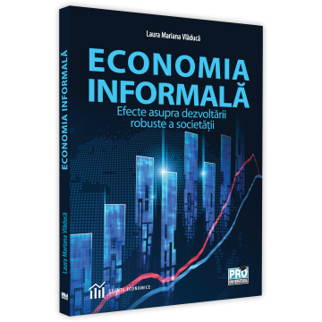 Economie generală - Economia informala. Efecte asupra dezvoltarii robuste a societatii - Laura Mariana Vladuca
