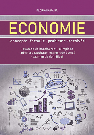 Preuniversitaria - Economie. Concepte, formule, probleme, rezolvari (bacalaureat, olimpiade, admitere facultate, examen licenta, examen definitivat) - Floriana Pana