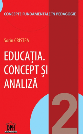Didactică / Perfecționări - Educatia. Concept si analiza. Volumul II - Sorin Cristea