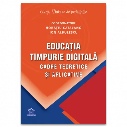 Pedagogie  - Educatia timpurie digitala. Cadre teoretice si aplicative - Horatiu Catalano, Ion Albulescu