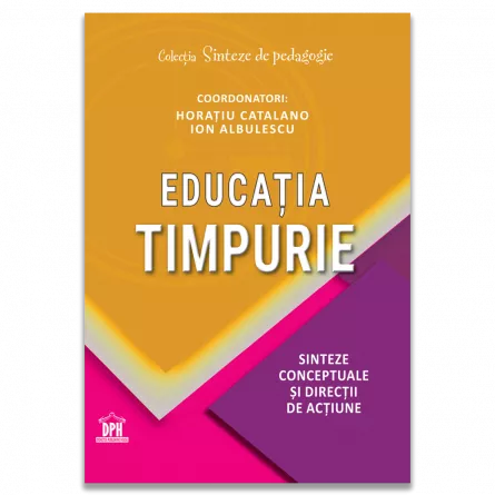 Pedagogie  - Educatia timpurie. Sinteze conceptuale si directii de actiune - Sorin Cristea, Ion Albulescu, Horatiu Catalano