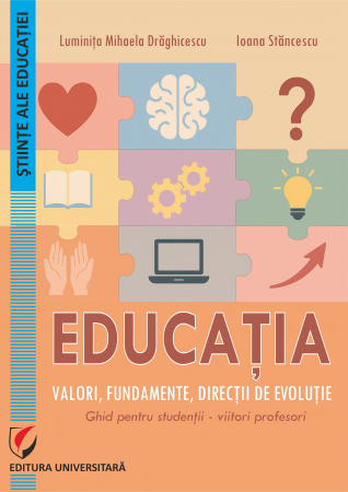 Științe ale educației - Educaţia. Valori, fundamente, direcţii de evoluţie. Ghid pentru studenţii-viitori profesori