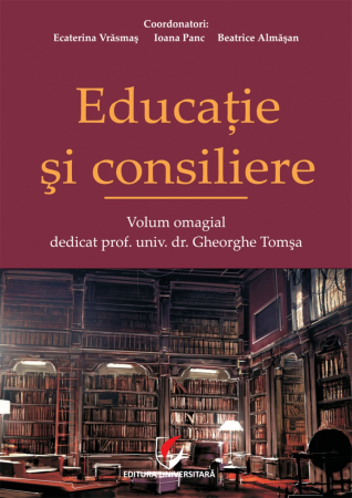 Proceedings - Educatie si consiliere. Volum omagial dedicat prof.univ.dr. Gheorghe Tomsa - Ecaterina Vrasmas, Ioana Raluca Panc, Beatrice Almasan