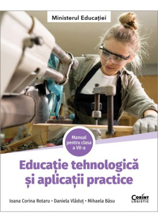 Cartea pentru școală - Educatie tehnologica si aplicatii practice. Manual pentru clasa a VII-a 2024 - Ioana Corina Rotaru, Daniela Vladut, Mihaela Basu