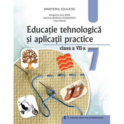 Preuniversitaria - Educatie tehnologica si aplicatii practice. Manual pentru clasa a VII-a 2024 - Margareta Iulia Dima, Gabriela Nedelcu-Teodorescu, Irina Sarosi