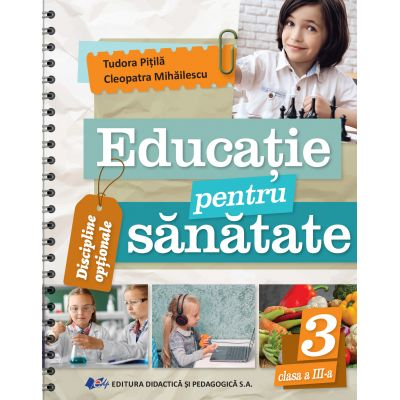 Cartea pentru școală - Educatie pentru sanatate. Clasa a III-a - Cleopatra Mihailescu, Tudora Pitila