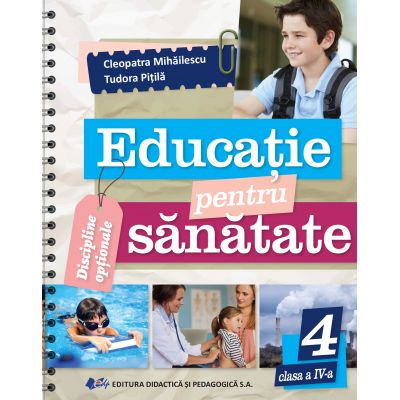 Cartea pentru școală - Educatie pentru sanatate. Clasa a IV-a - Cleopatra Mihailescu, Tudora Pitila