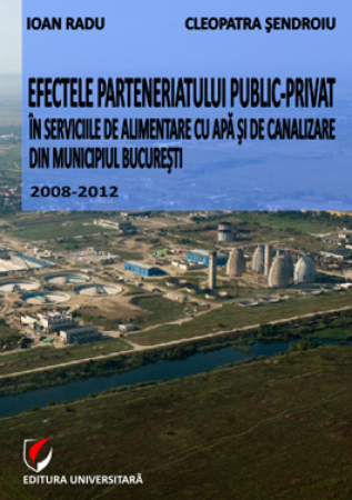 Mediu - Efectele parteneriatului public-privat in serviciile publice de alimentare cu apa si de canalizare din municipiul Bucuresti  2008-2012 - Ioan Radu, Cleopatra Sendroiu