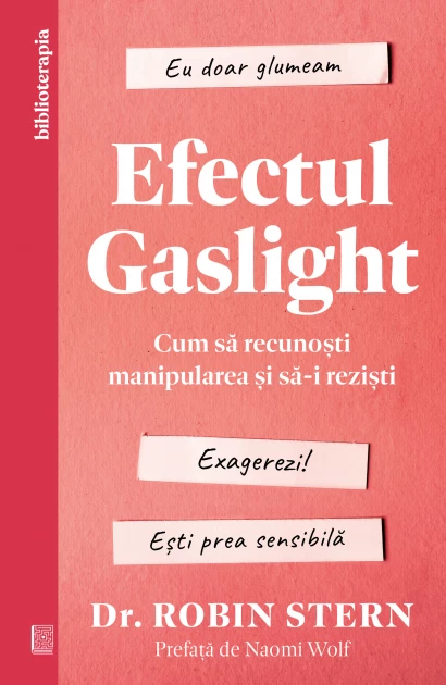 Psihologie - Efectul Gaslight. Cum sa recunosti manipularea si sa-i rezisti - Dr. Robin Stern