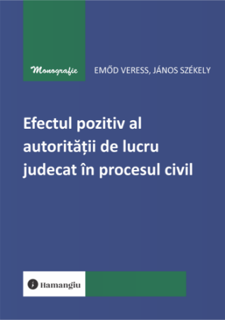 Legal and administrative sciences - The positive effect of res judicata in civil proceedings - Emőd Veress, Janos Szekely