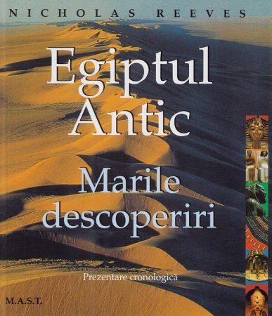 Istorie - Egiptul Antic. Marile descoperiri. Prezentare cronologica - Nicholas Reeves
