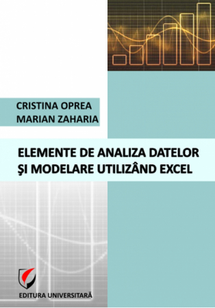 Informatică - Elemente de analiza datelor si modelare utilizand Excel - Marian Zaharia, Cristina Oprea