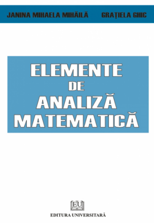 Matematică - Elemente de analiza matematica - Gratiela Ghic, Janina Mihaela Mihaila