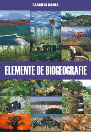 Pământul - casa noastră - Elemente de biogeografie - Gabriela Manea