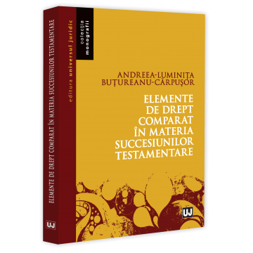 Drept - Elemente de drept comparat in materia succesiunilor testamentare - Andreea-Luminita Butureanu-Carpusor