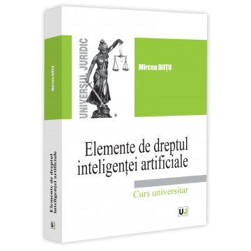 Drept - Elemente de dreptul inteligentei artificiale - Mircea Dutu