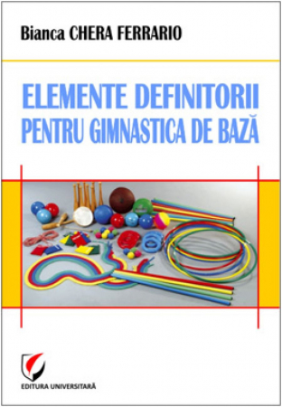 Educație fizică și sport - Elemente definitorii pentru gimnastica de baza - Bianca Chera Ferrario