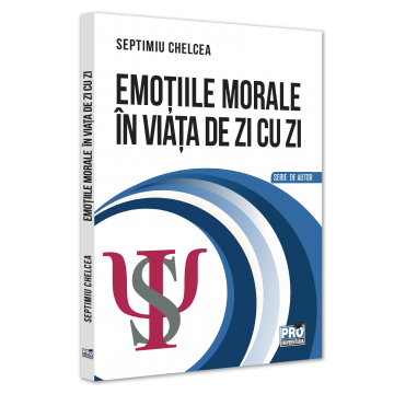 Sociologie și Științele comunicării - Emotiile morale in viata de zi cu zi - Septimiu Chelcea