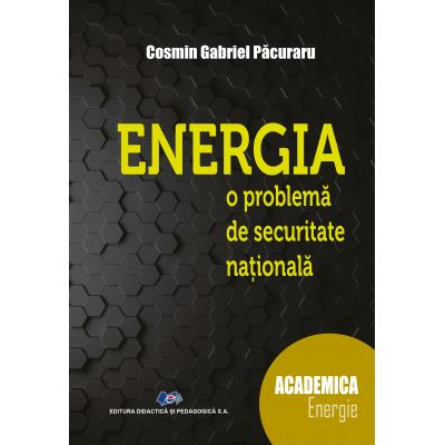 Științe exacte - ENERGIA - o problema de securitate nationala - Cosmin Gabriel Pacuraru