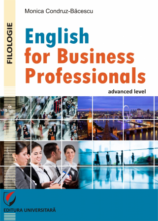 Limbi și literaturi străine - English for Business Professionals - advanced level - Monica Condruz-Bacescu