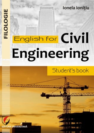 Filologie - English for Civil Engineering. Student’s Book - Ionela Ionitiu