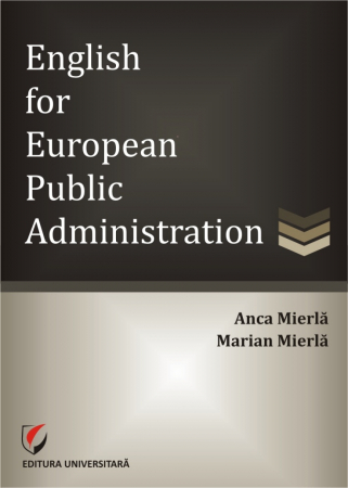 Limbi și literaturi străine - English for European Public  Administration - Anca Mierla, Marian Mierla