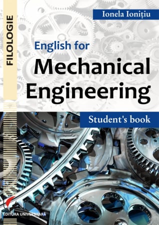 Filologie - English for Mechanical Engineering. Student’s Book - Ionela Ionitiu