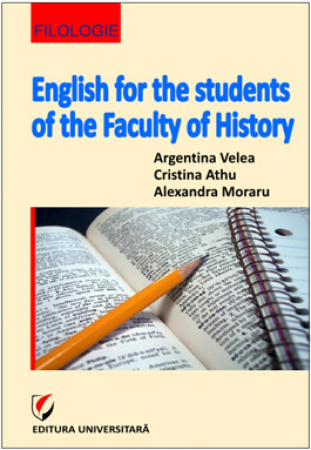Filologie - English for the students of the Faculty of History - Alexandra Moraru, Cristina Athu, Argentina Velea