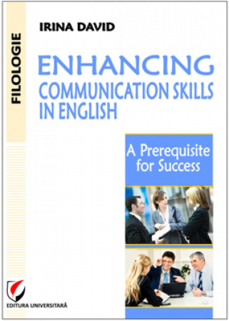 Limbi și literaturi străine - Enhancing Communication Skills in English. A Prerequisite for Success - Irina David