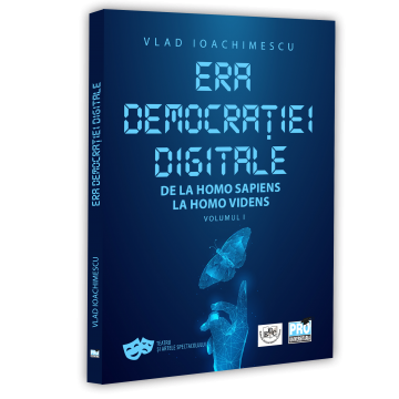 Arte - Multimedia - Era democratiei digitale. De la Homo Sapiens la Homo Videns. Volumul I - Vlad Ioachimescu