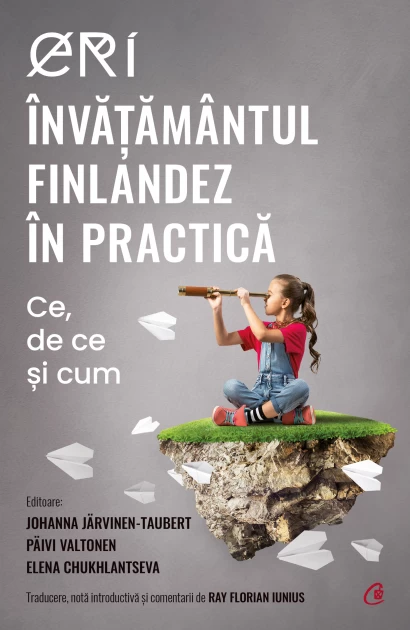 Pedagogie  - ERI. Invatamantul finlandez in practica. Ce, de ce si cum - Johanna Järvinen-Taubert, Päivi Valtonen, Elena Chukhlantseva